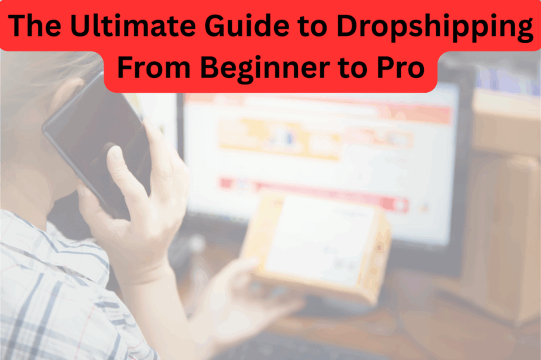 The Ultimate Guide to Dropshipping From Beginner to Pro